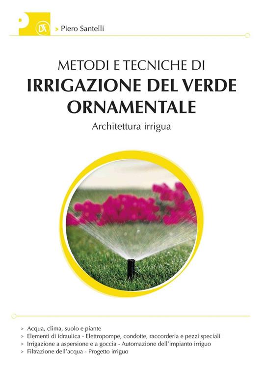 Metodi e tecniche di irrigazione del verde ornamentale. Con aggiornamento online - Piero Santelli - copertina