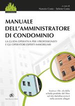Manuale dell'amministratore di condominio. La guida operativa per i professionisti e gli operatori esperti immobiliari