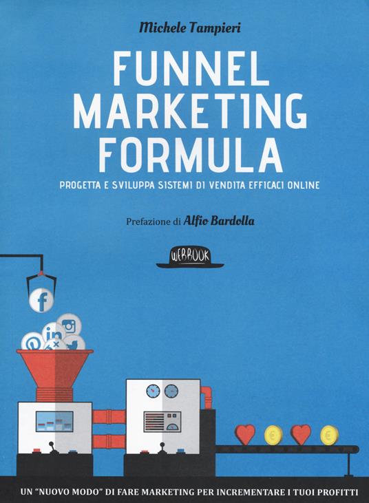 Funnel marketing formula. Progetta e sviluppa sistemi di vendita efficaci online - Michele Tampieri - copertina