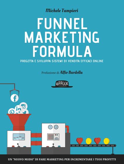 Funnel marketing formula. Progetta e sviluppa sistemi di vendita efficaci online - Michele Tampieri - ebook