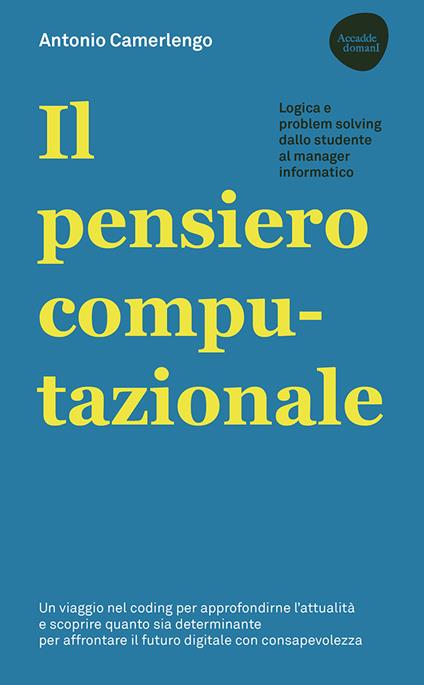Il pensiero computazionale. Logica e problem solving dallo studente al manager informatico - Antonio Camerlengo - copertina