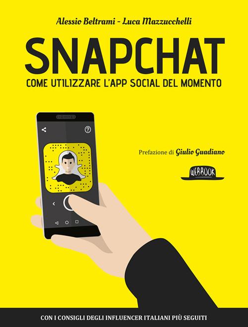 Snapchat. Come utilizzare l'app social del momento - Alessio Beltrami,Luca Mazzucchelli - copertina