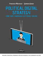 Political digital strategy. Come fare campagna elettorale online