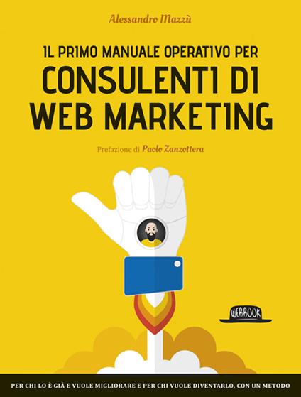Il primo manuale operativo per consulenti di web marketing - Alessandro Mazzù - copertina