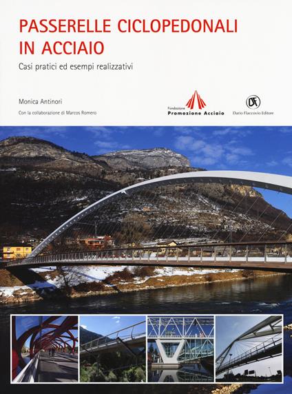 Passerelle ciclopedonali in acciaio. Casi pratici ed esempi realizzativi - Monica Antinori,Marcos Romero - copertina