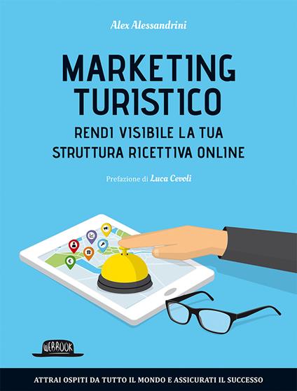Marketing turistico. Rendi visibile la tua struttura ricettiva online - Alex Alessandrini - copertina