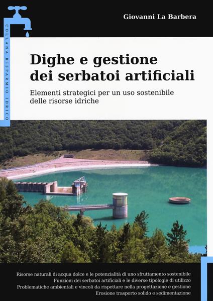 Dighe e gestione dei serbatoi artificiali. Elementi strategici per un uso sostenibile delle risorse idriche - Giovanni La Barbera - copertina