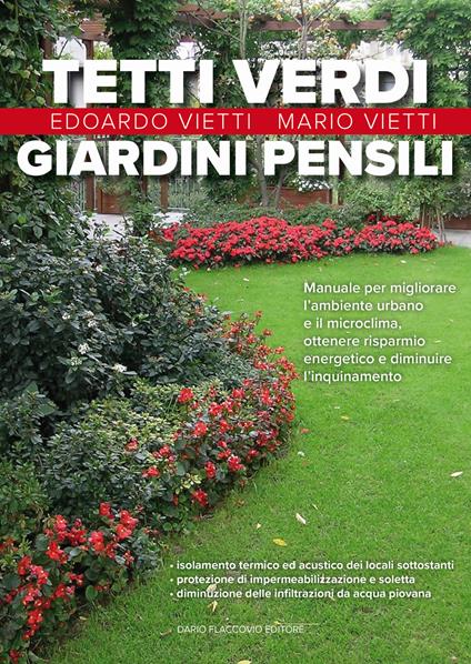 Tetti verdi e giardini pensili. Manuale per migliorare l'ambiente urbano e il microclima, ottenere risparmio energetico e diminuire l'inquinamento - Edoardo Vietti,Mario Vietti - copertina