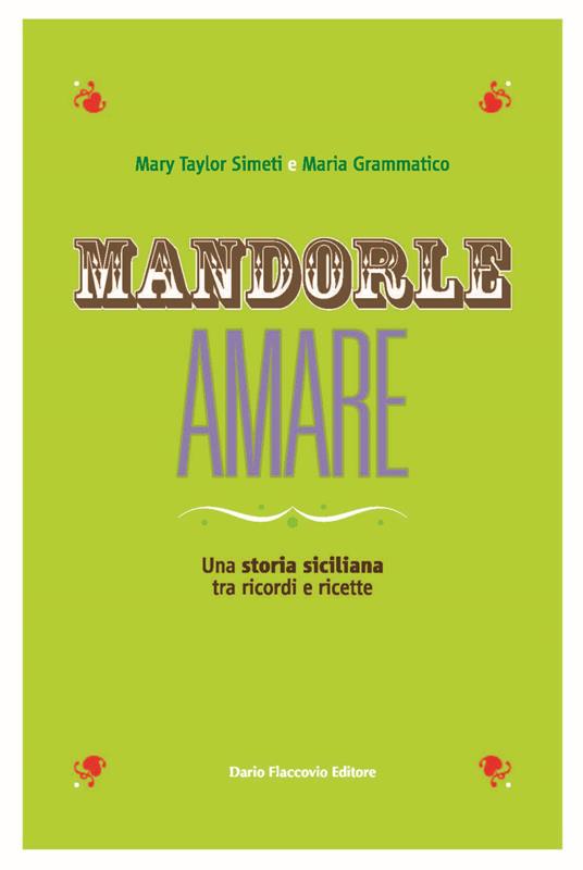 Mandorle amare. Una storia siciliana tra ricordi e ricette - Maria Grammatico,Mary Taylor Simeti - copertina