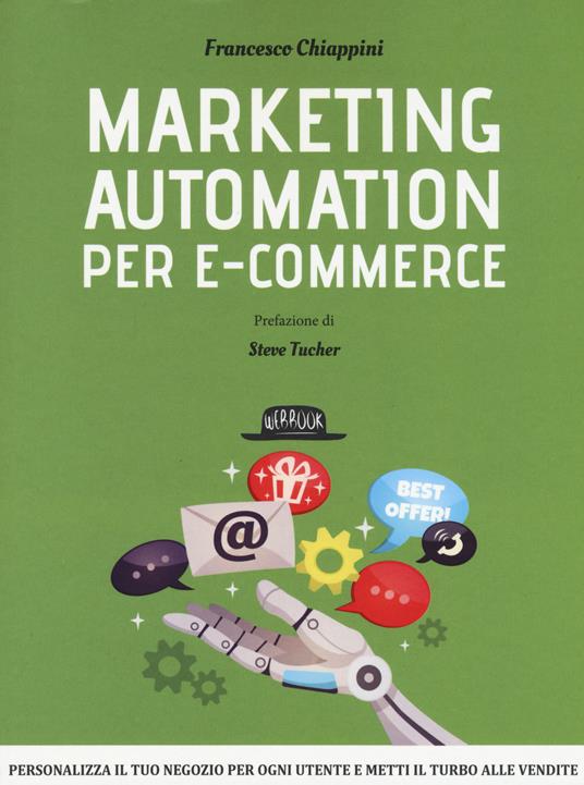 Marketing automation per e-commerce. Personalizza il tuo negozio per ogni utente e metti il turbo alle vendite - Francesco Chiappini - copertina