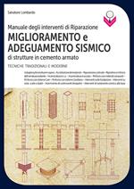 Manuale degli interventi di riparazione, miglioramento e adeguamento sismico di strutture in cemento armato. Tecniche tradizionali e moderne