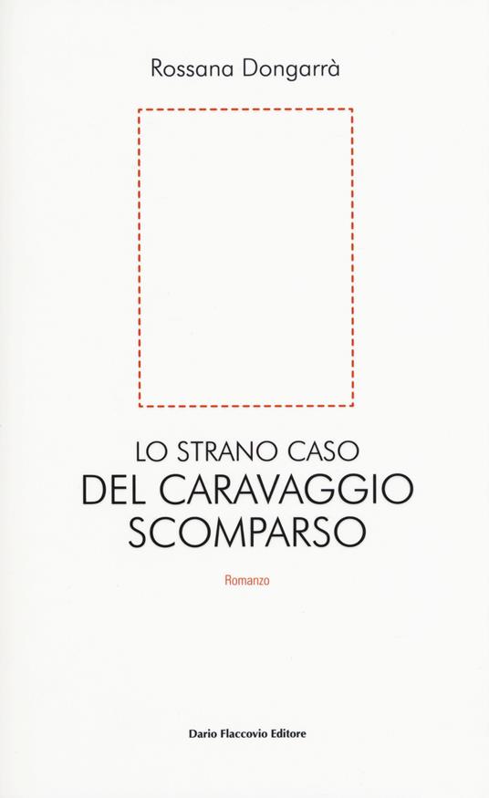 Lo strano caso del Caravaggio scomparso - Rossana Dongarrà - copertina