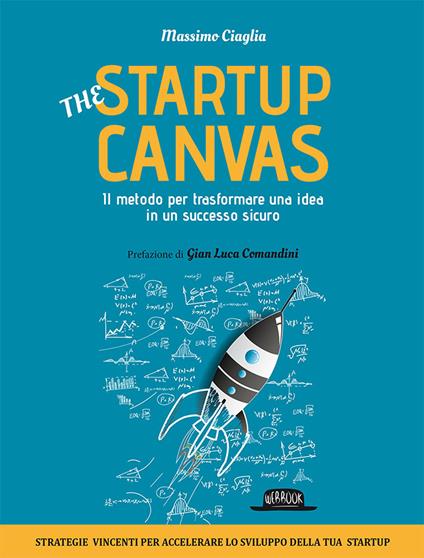 The startup canvas. Il metodo per trasformare una idea in un successo sicuro - Massimo Ciaglia - copertina