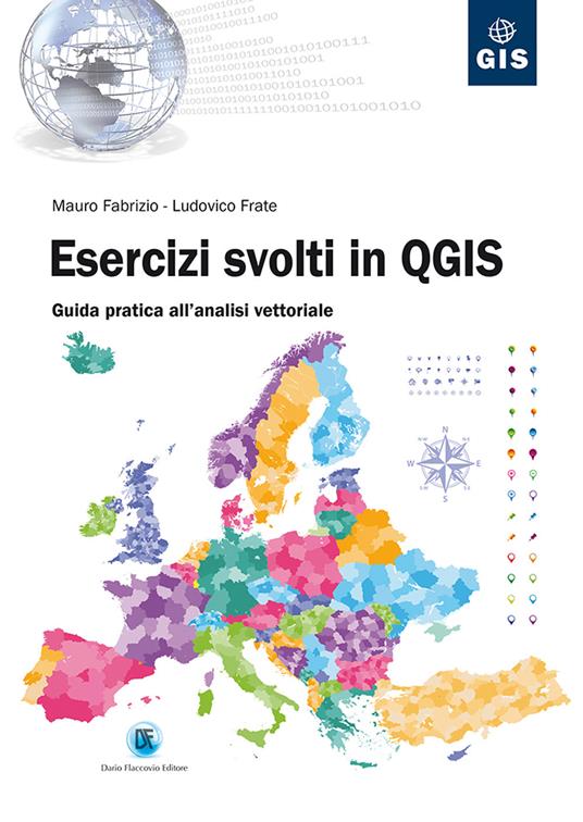 Esercizi svolti in QGIS. Guida pratica all'analisi vettoriale - Mauro Fabrizio,Ludovico Frate - copertina
