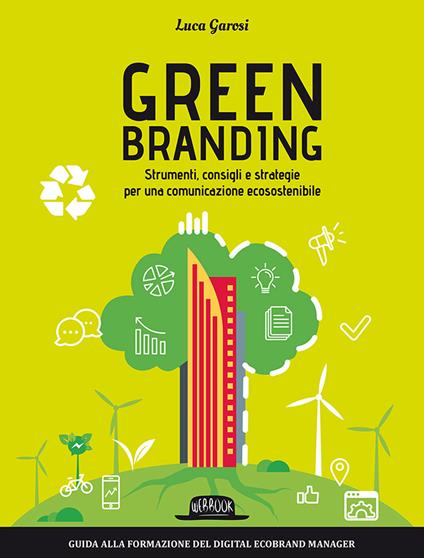 Green branding. Strumenti, consigli e strategie per una comunicazione ecosostenibile - Luca Garosi - copertina