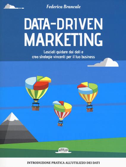 Data-driven marketing.Lasciati guidare dai dati e crea strategie vincenti per il tuo business - Federica Brancale - copertina