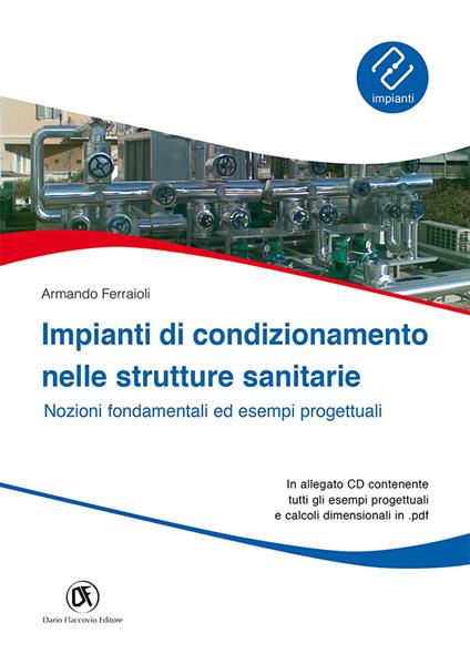 Impianti di condizionamento nelle strutture sanitarie. Nozioni fondamentali ed esempi progettuali. Con CD-ROM - Armando Ferraioli - copertina