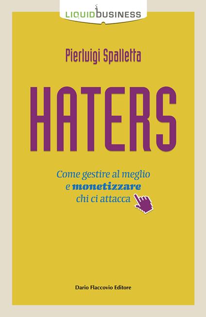 Haters. Come gestire al meglio e monetizzare chi ci attacca - Pierluigi Spalletta - copertina