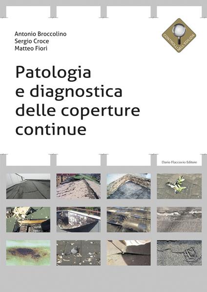 Patologia e diagnostica delle coperture continue - Antonio Broccolino,Sergio Croce,Matteo Fiori - copertina