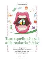 Tutto quello che sai sulla malattia è falso. Comprendi il valore unico della tua persona e della tua storia di vita per curarti e guarirti