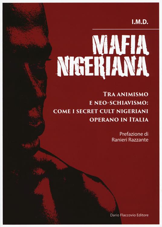 Mafia nigeriana. Tra animismo e neo-schiavismo: come i secret cult nigeriani operano in Italia - I.M.D. - copertina