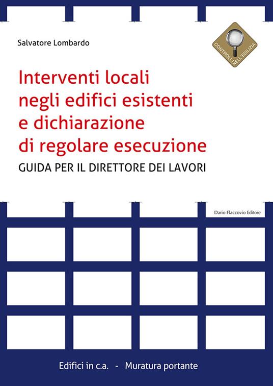 Interventi locali negli edifici esistenti e dichiarazione di regolare esecuzione. Guida per il direttore dei lavori - Salvatore Lombardo - copertina