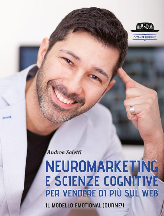 Neuromarketing e scienze cognitive per vendere di più sul web. Il modello Emotional Journey. Ediz. ampliata - Andrea Saletti - ebook