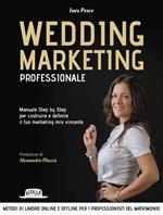 Wedding marketing professionale. Manuale step by step per costruire e definire il tuo marketing mix vincente