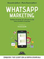 Whatsapp marketing. Strategie ed esempi per utilizzare la chat come strumento di business