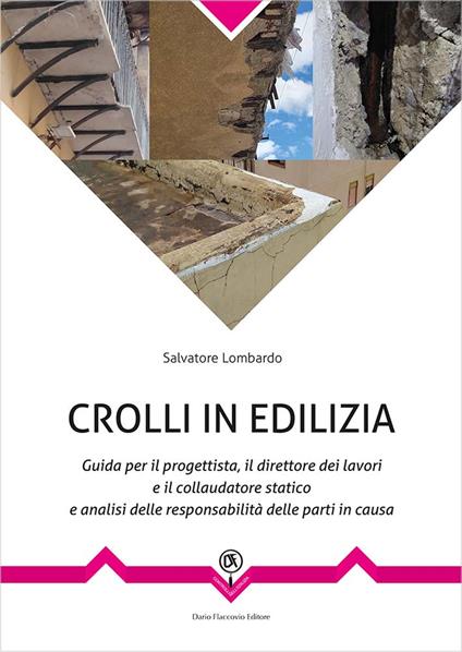 Crolli in edilizia. Guida per il progettista, il direttore dei lavori e il collaudatore statico e analisi delle responsabilità delle parti in causa - Salvatore Lombardo - copertina