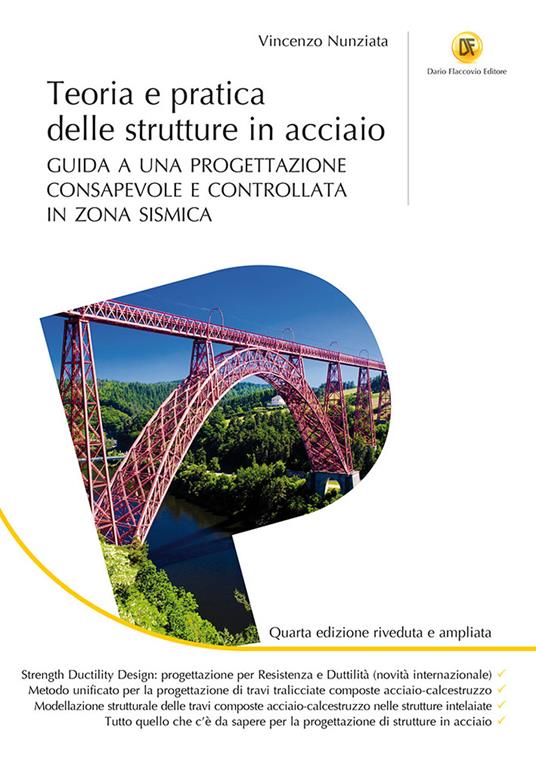 Teoria e pratica delle strutture in acciaio. Guida a una progettazione consapevole e controllata in zona sismica. Ediz. ampliata - Vincenzo Nunziata - copertina