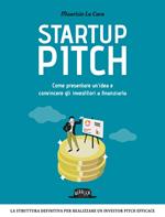 Startup pitch. Come presentare un'idea e convincere gli investitori a finanziarla