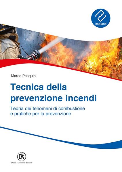 Tecnica prevenzione incendi. Teoria dei fenomeni di combustione e pratiche per la prevenzione - Marco Pasquini - copertina