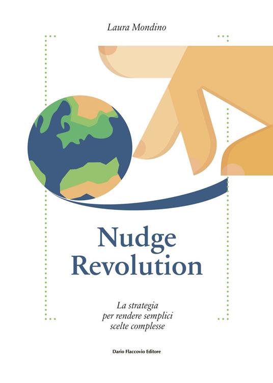 Nudge revolution. La strategia per rendere semplici scelte complesse - Laura Mondino - ebook