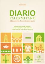 Diario palermitano. Dal medioevo al secondo dopoguerra. Uomini, donne, luoghi, leggende, sfarzi e misteri di una città millenaria. Vol. 3: Marzo