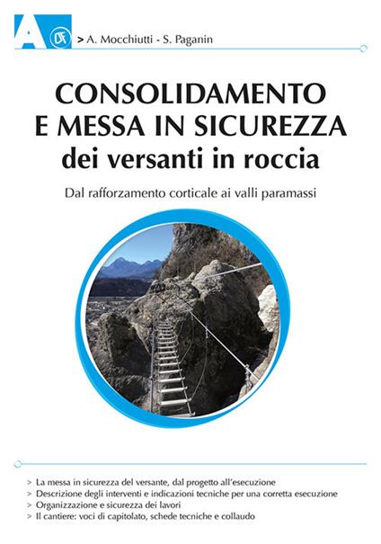 Consolidamento e messa in sicurezza dei versanti in roccia. Dal rafforzamento corticale ai valli paramassi - Andrea Mocchiutti,Stefano Paganin - copertina