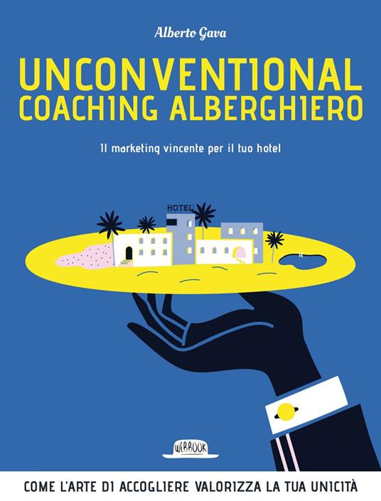 Unconventional coaching alberghiero. Il marketing vincente per il tuo hotel - Alberto Gava - ebook