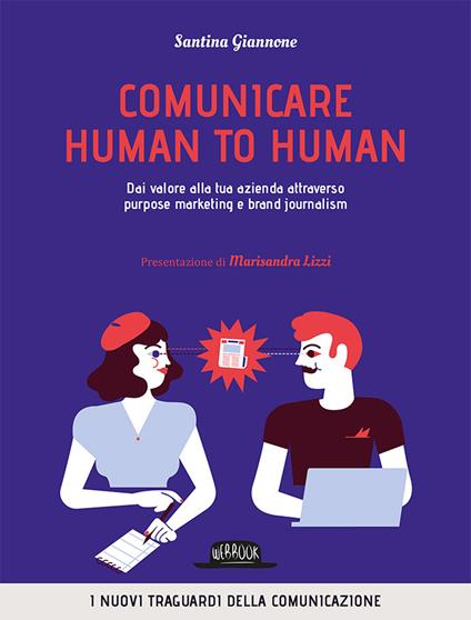 Comunicare human to human. Dai valore alla tua azienda attraverso purpose marketing e brand journalism - Santina Giannone - copertina