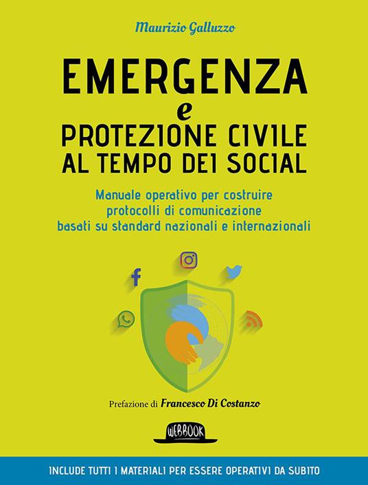 Emergenza e protezione civile al tempo dei social. Manuale operativo per costruire protocolli di comunicazione basati su standard nazionali e internazionali - Maurizio Galluzzo - copertina