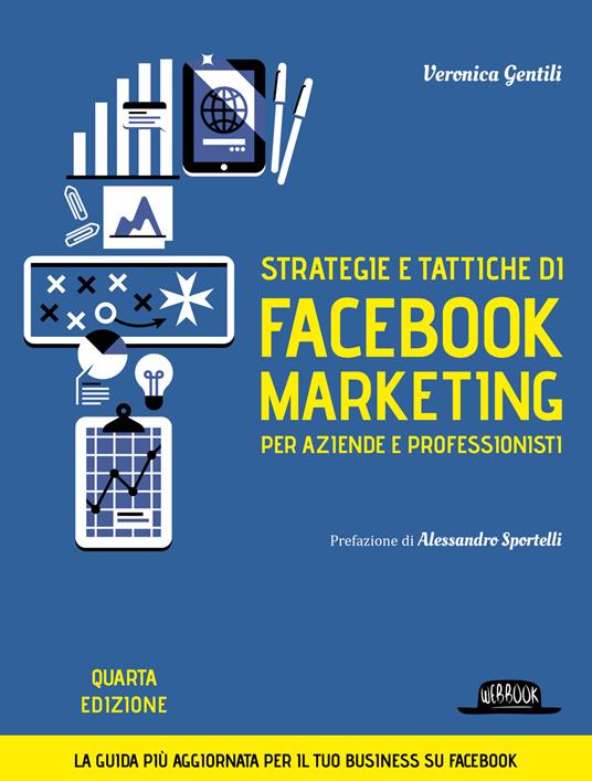 Strategie e tattiche di Facebook marketing per aziende e professionisti. Dalla A alla Z tutto quello che devi sapere su FB come risorsa di business - Veronica Gentili - copertina