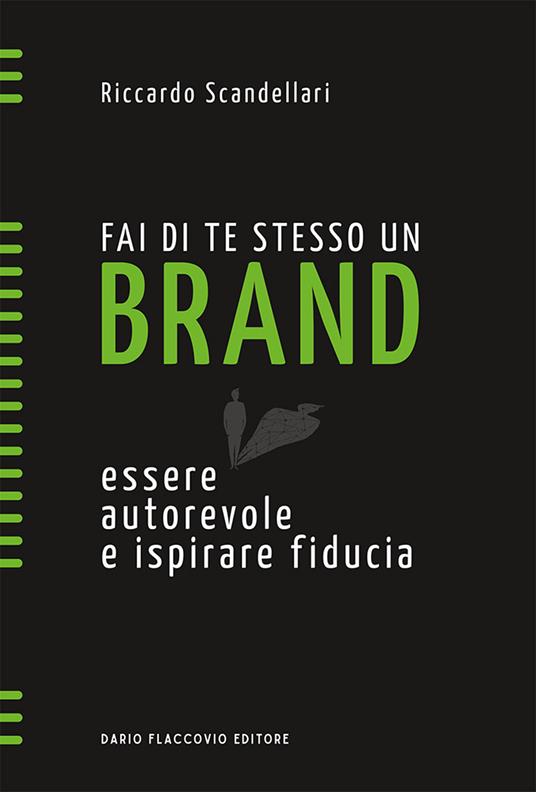 Fai di te stesso un brand. Essere autorevole e ispirare fiducia - Riccardo Scandellari - copertina