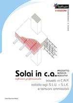 Solai in C.A. Software professionale. Progetto - Verifiche - Esecutivi calcolo agli S.L.U. - S.L.E. e Tensioni Ammissibili. Con Contenuto digitale per download