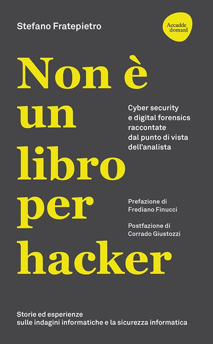Non è un libro per hacker. Cyber security e digital forensics raccontate dal punto di vista dell'analista - Stefano Fratepietro - copertina
