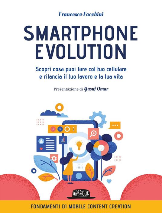 Smartphone Evolution. Scopri cosa puoi fare col tuo cellulare e rilancia il tuo lavoro e la tua vita - Francesco Facchini - ebook
