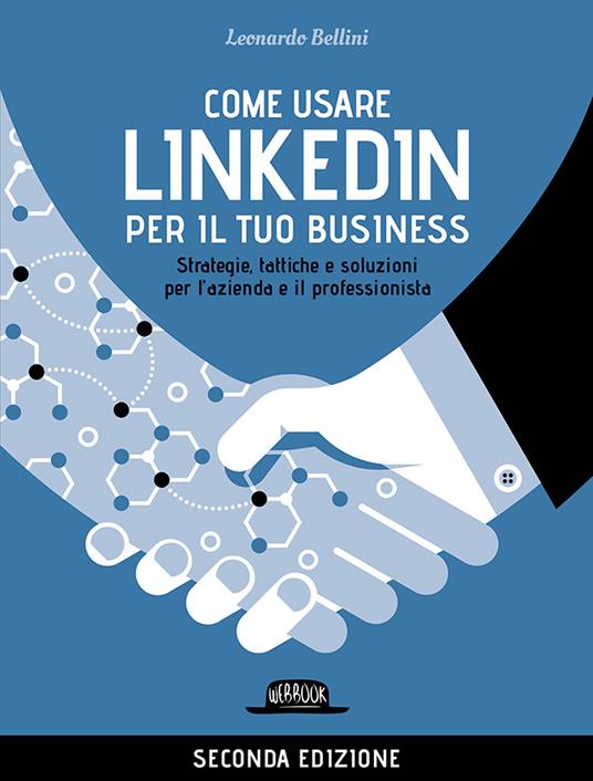 Come usare LinkedIn per il tuo business. Strategie, tattiche e soluzioni per l'azienda e il professionista - Leonardo Bellini - copertina