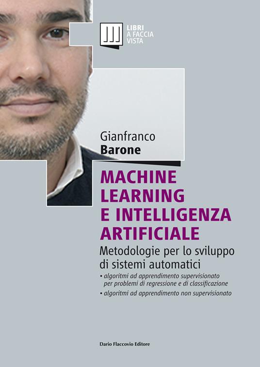 Machine Learning e Intelligenza Artificiale. Metodologie per lo sviluppo di sistemi automatici - Gianfranco Barone - copertina