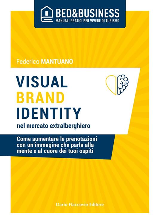 Visual brand identity nel mercato extralberghiero. Come aumentare le prenotazioni con un'immagine che parla alla mente e al cuore dei tuoi ospiti - Federico Mantuano - ebook