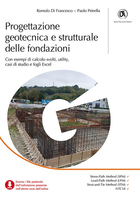 Progettazione geotecnica e strutturale delle fondazioni. Con esempi di calcolo svolti, utility, casi di studio e fogli Excel - Romolo Di Francesco,Paolo Petrella - copertina