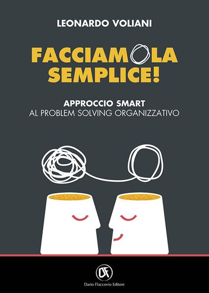 Facciamola semplice! Approccio smart al problem solving organizzativo - Leonardo Voliani - copertina