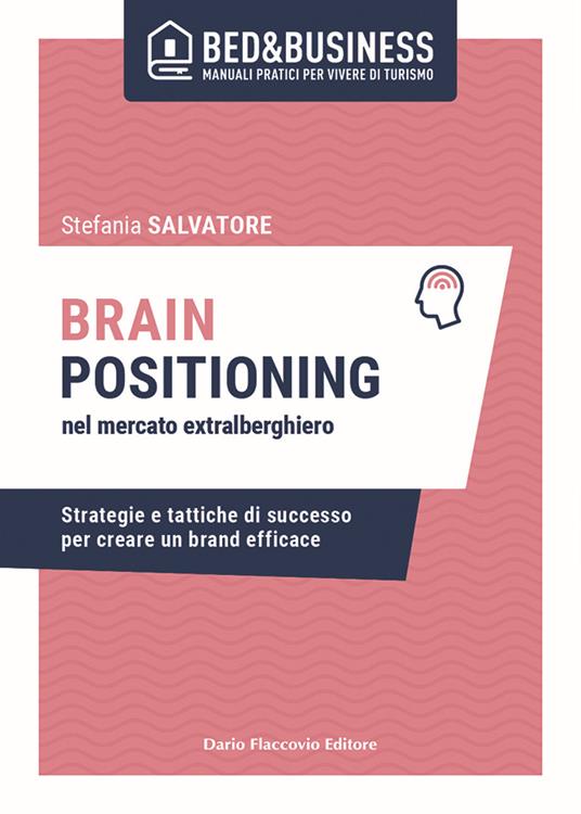 Brain positioning nel mercato extralberghiero. Strategie e tattiche di successo per creare un brand efficace - Stefania Salvatore - copertina